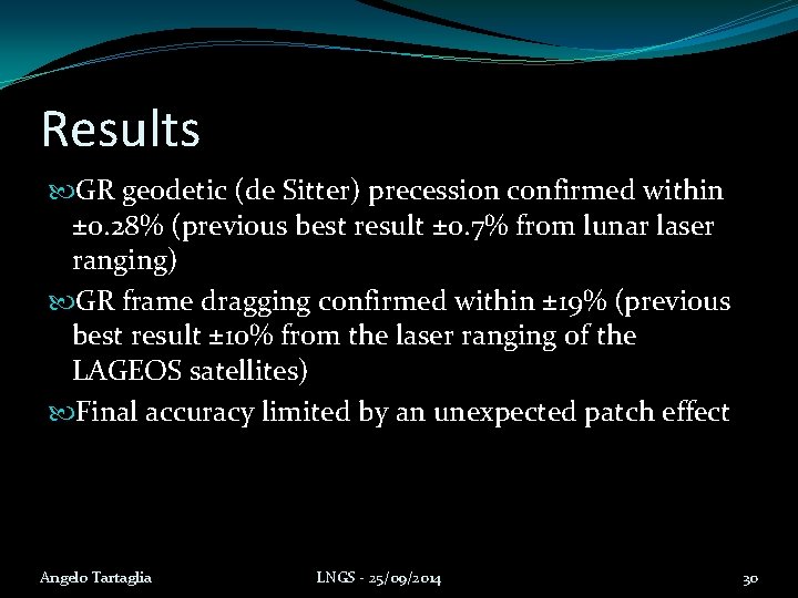 Results GR geodetic (de Sitter) precession confirmed within ± 0. 28% (previous best result