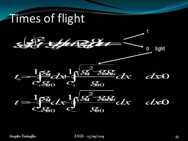 Times of flight 1 0 Angelo Tartaglia LNGS - 25/09/2014 light 35 