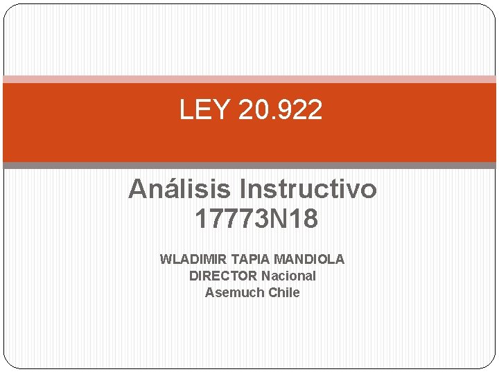 LEY 20. 922 Análisis Instructivo 17773 N 18 WLADIMIR TAPIA MANDIOLA DIRECTOR Nacional Asemuch