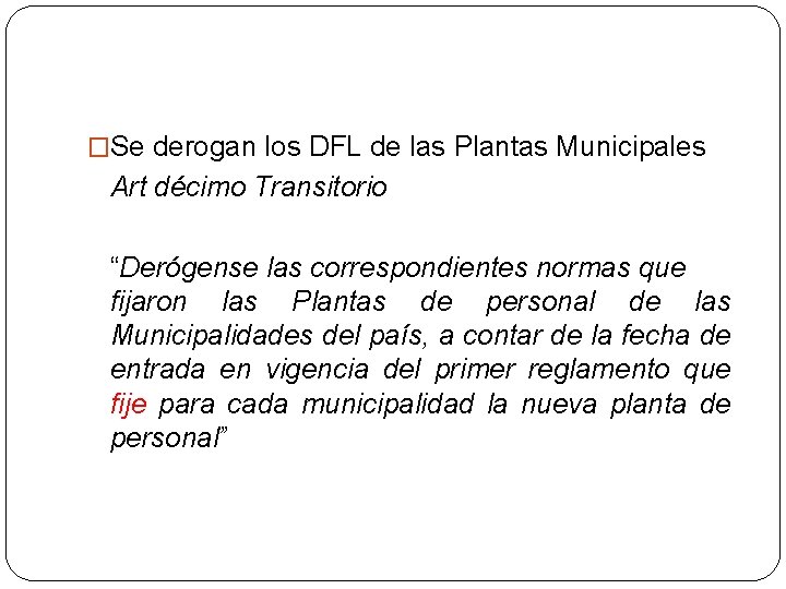 �Se derogan los DFL de las Plantas Municipales Art décimo Transitorio “Derógense las correspondientes