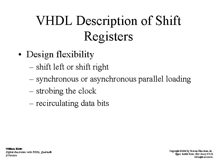 VHDL Description of Shift Registers • Design flexibility – shift left or shift right