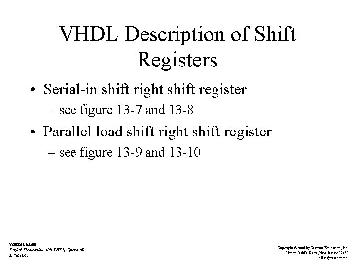 VHDL Description of Shift Registers • Serial-in shift right shift register – see figure