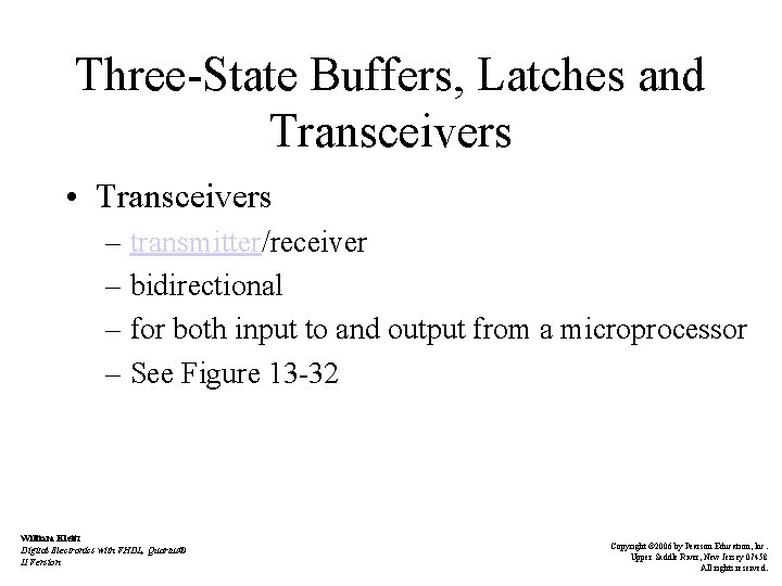 Three-State Buffers, Latches and Transceivers • Transceivers – transmitter/receiver – bidirectional – for both