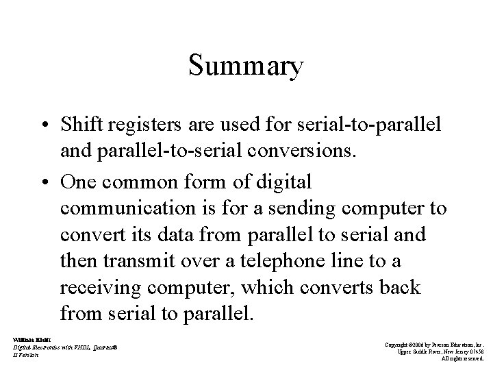 Summary • Shift registers are used for serial-to-parallel and parallel-to-serial conversions. • One common