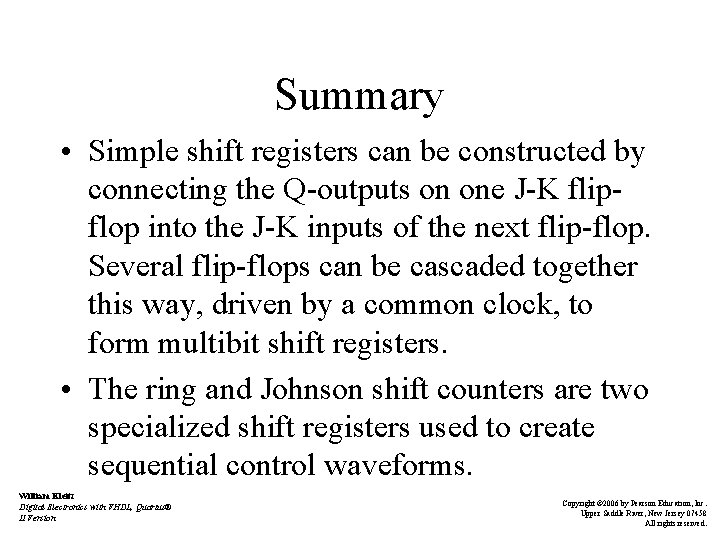 Summary • Simple shift registers can be constructed by connecting the Q-outputs on one