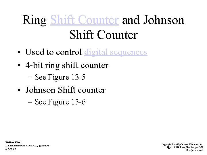 Ring Shift Counter and Johnson Shift Counter • Used to control digital sequences •