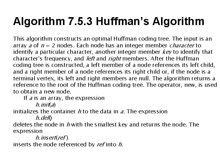 Algorithm 7. 5. 3 Huffman’s Algorithm This algorithm constructs an optimal Huffman coding tree.