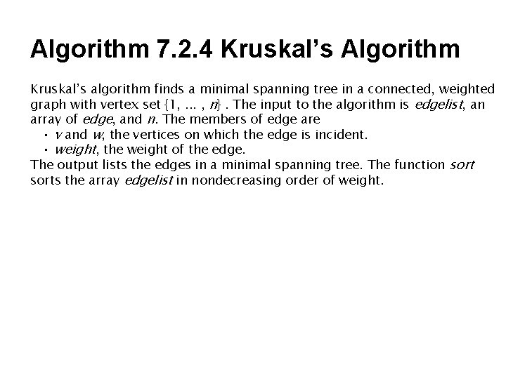 Algorithm 7. 2. 4 Kruskal’s Algorithm Kruskal’s algorithm finds a minimal spanning tree in