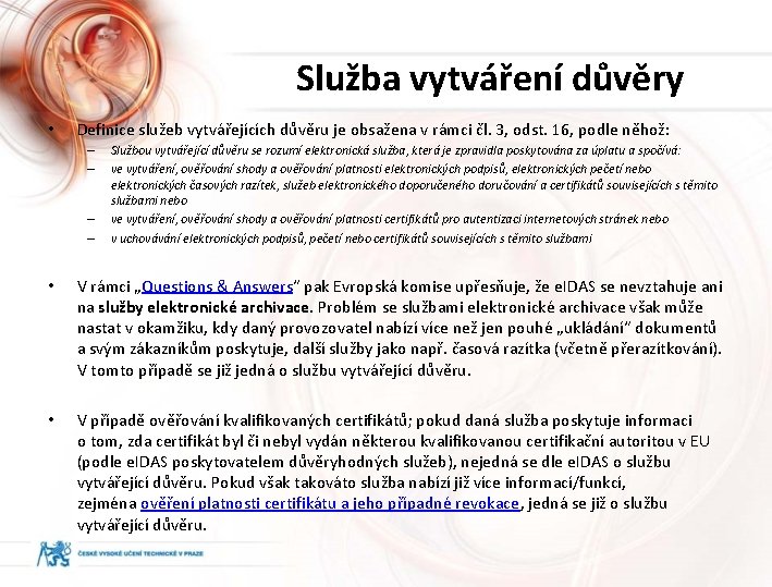 Služba vytváření důvěry • Definice služeb vytvářejících důvěru je obsažena v rámci čl. 3,