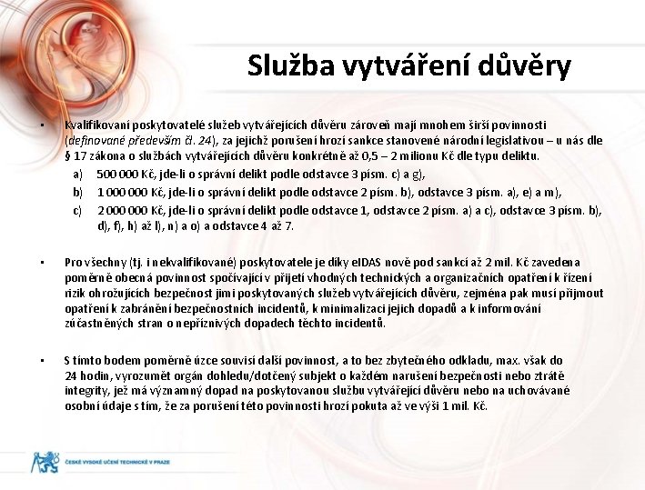 Služba vytváření důvěry • Kvalifikovaní poskytovatelé služeb vytvářejících důvěru zároveň mají mnohem širší povinnosti