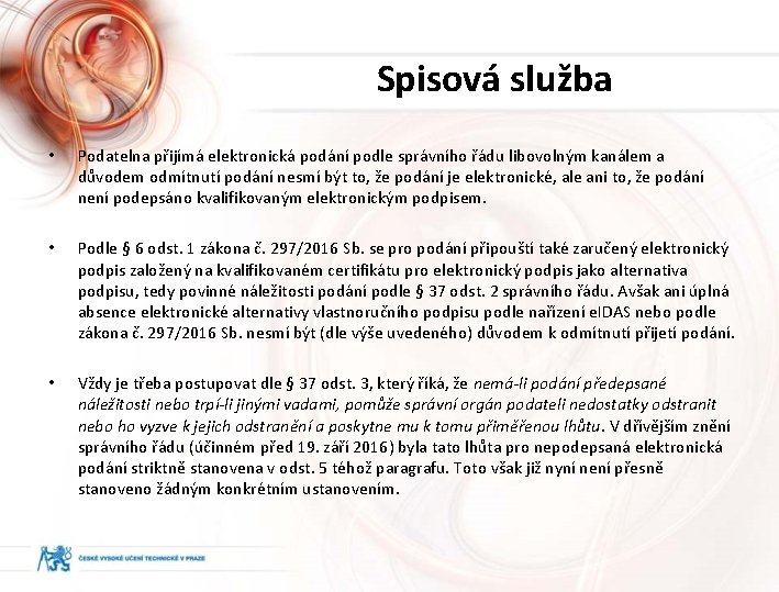 Spisová služba • Podatelna přijímá elektronická podání podle správního řádu libovolným kanálem a důvodem