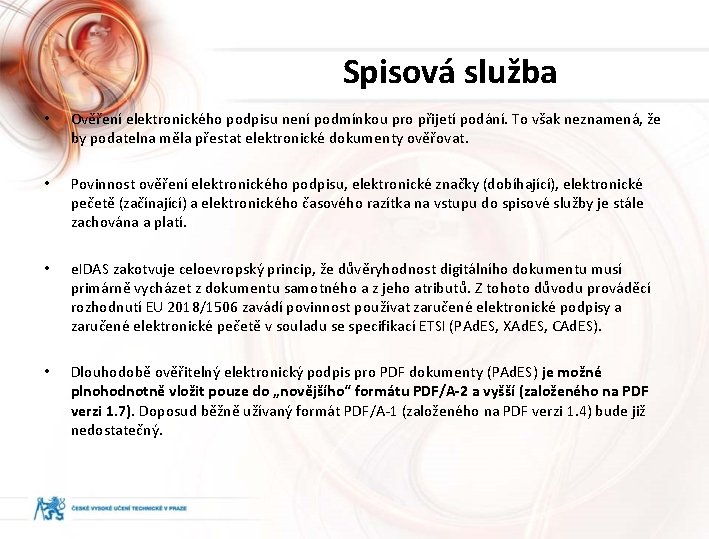 Spisová služba • Ověření elektronického podpisu není podmínkou pro přijetí podání. To však neznamená,