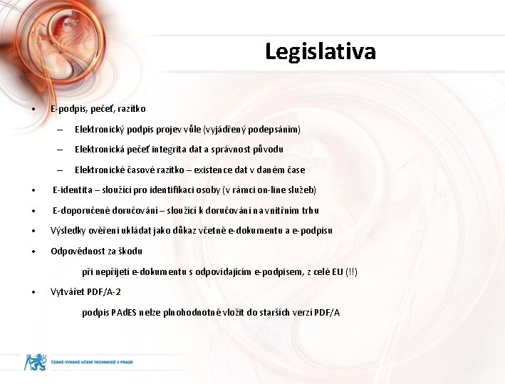 Legislativa • E-podpis, pečeť, razítko – Elektronický podpis projev vůle (vyjádřený podepsáním) – Elektronická