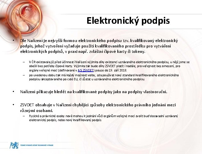 Elektronický podpis • Dle Nařízení je nejvyšší formou elektronického podpisu tzv. kvalifikovaný elektronický podpis,