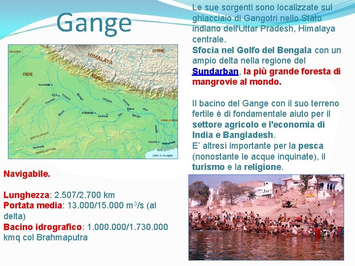 Gange Navigabile. Lunghezza: 2. 507/2. 700 km Portata media: 13. 000/15. 000 m 3/s Gange Navigabile. Lunghezza: 2. 507/2. 700 km Portata media: 13. 000/15. 000 m 3/s
