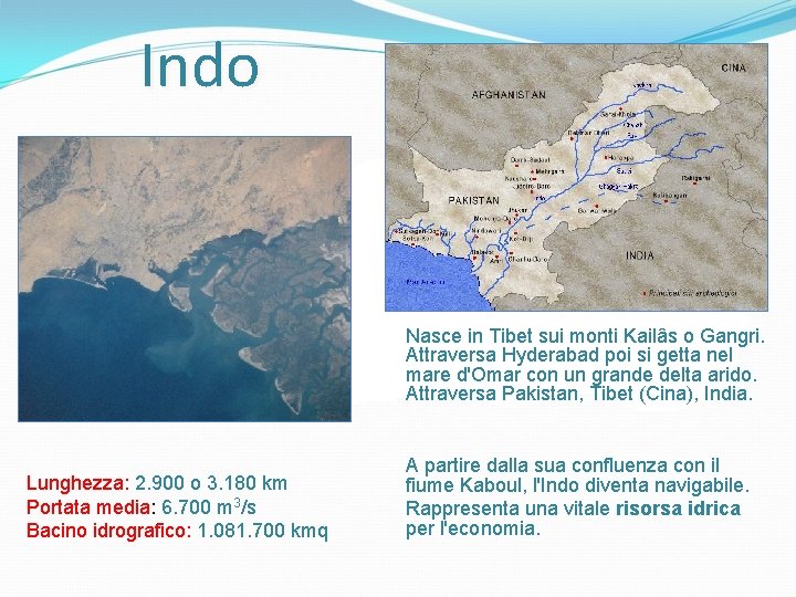 Indo Nasce in Tibet sui monti Kailâs o Gangri. Attraversa Hyderabad poi si getta