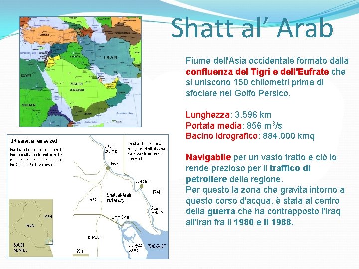 Shatt al’ Arab Fiume dell'Asia occidentale formato dalla confluenza del Tigri e dell'Eufrate che