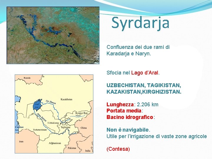 Syrdarja Confluenza dei due rami di Karadarja e Naryn. Sfocia nel Lago d’Aral. UZBECHISTAN,