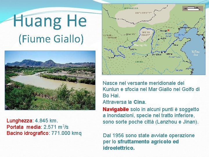 Huang He (Fiume Giallo) Lunghezza: 4. 845 km. Portata media: 2. 571 m 3/s