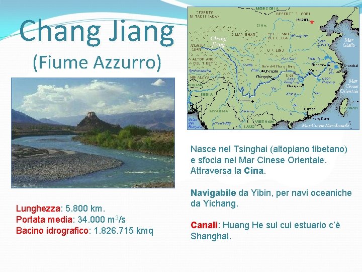 Chang Jiang (Fiume Azzurro) Nasce nel Tsinghai (altopiano tibetano) e sfocia nel Mar Cinese