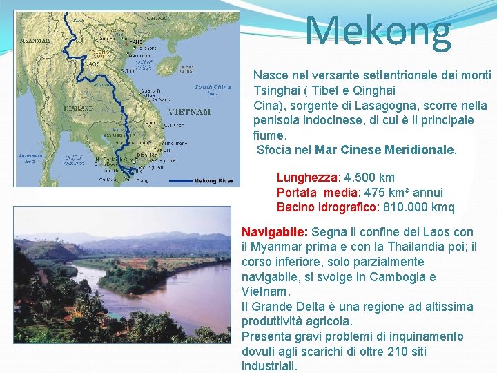 Mekong Nasce nel versante settentrionale dei monti Tsinghai ( Tibet e Qinghai Cina), sorgente