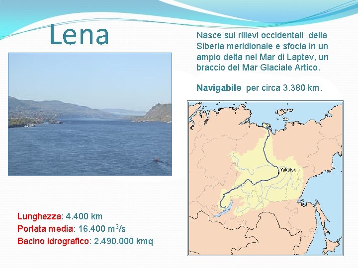 Lena Nasce sui rilievi occidentali della Siberia meridionale e sfocia in un ampio delta