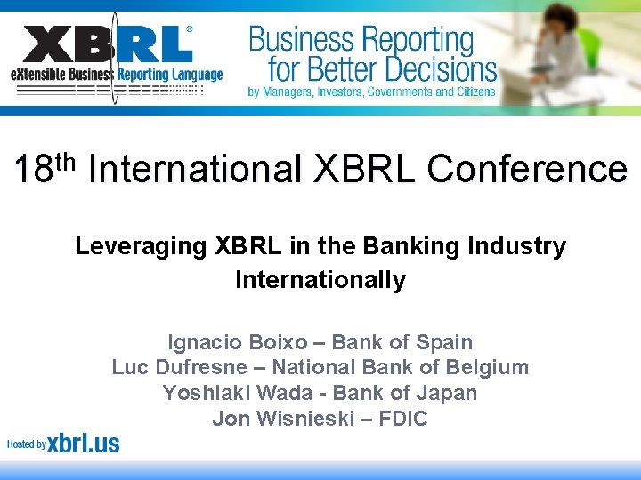 18 th International XBRL Conference Leveraging XBRL in the Banking Industry Internationally Ignacio Boixo