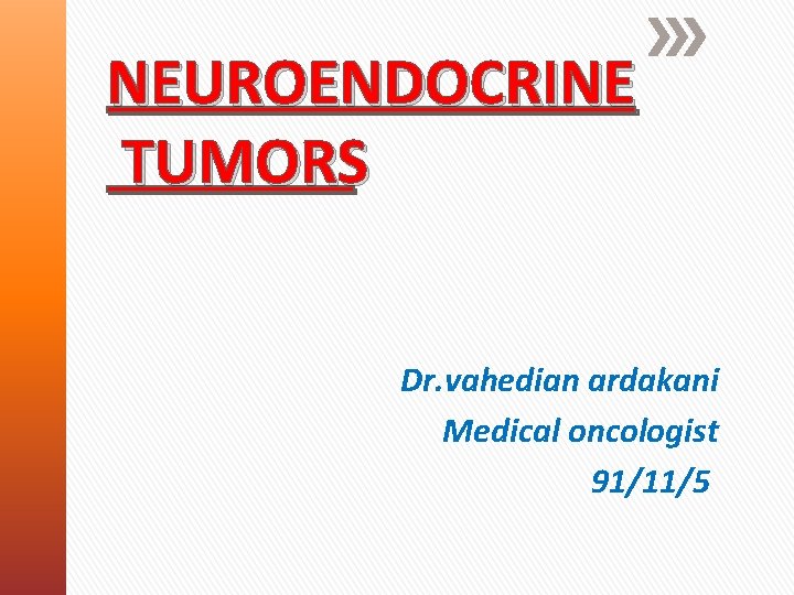 NEUROENDOCRINE TUMORS Dr. vahedian ardakani Medical oncologist 91/11/5 