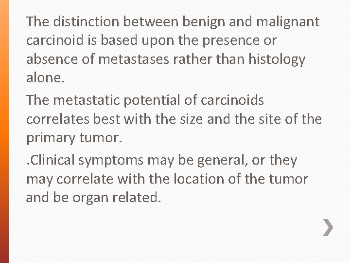 The distinction between benign and malignant carcinoid is based upon the presence or absence