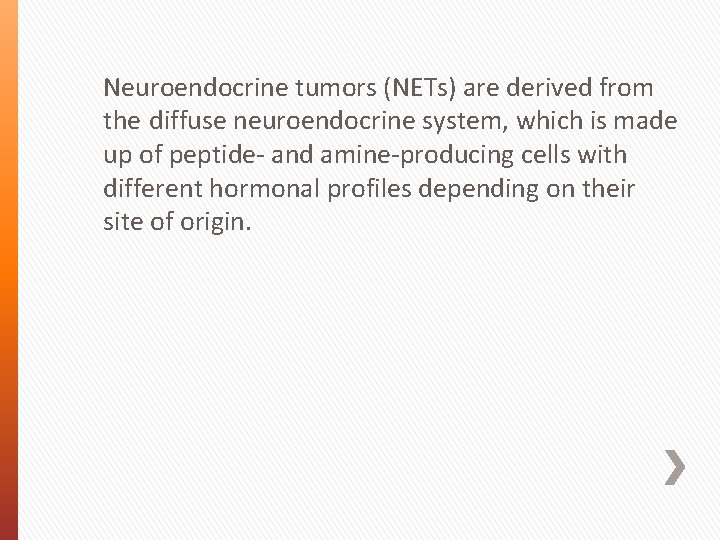 Neuroendocrine tumors (NETs) are derived from the diffuse neuroendocrine system, which is made up