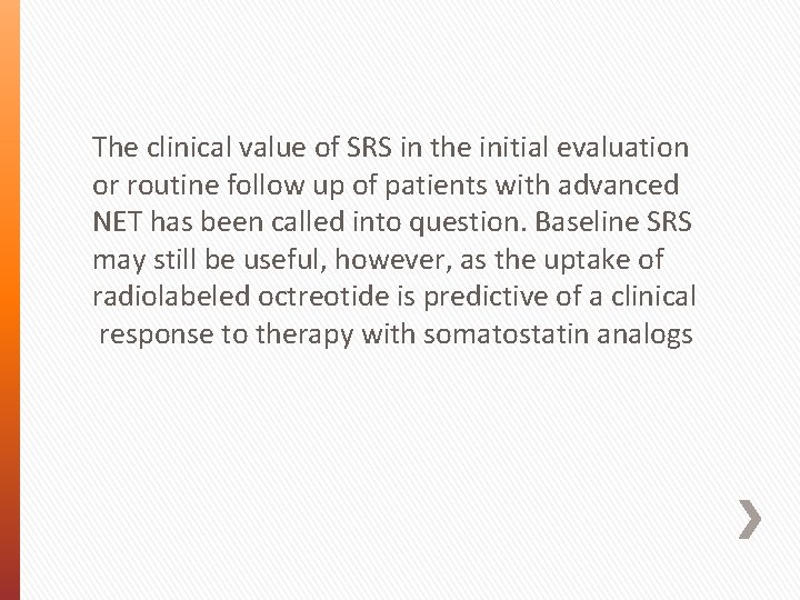 The clinical value of SRS in the initial evaluation or routine follow up of