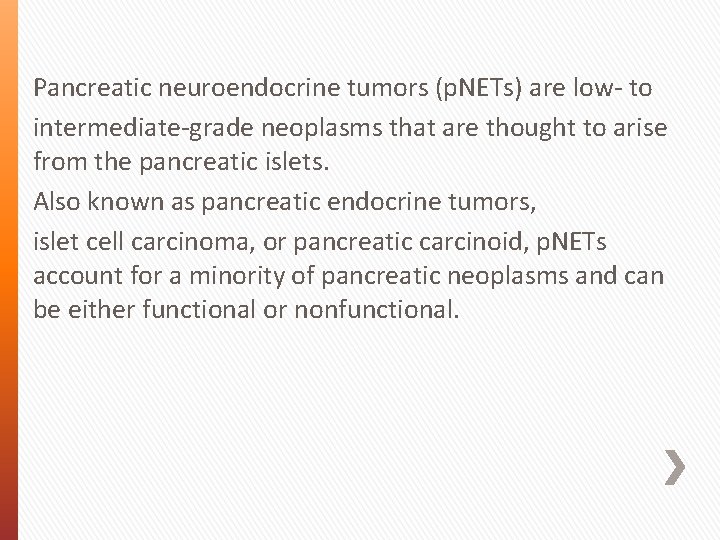 Pancreatic neuroendocrine tumors (p. NETs) are low- to intermediate-grade neoplasms that are thought to