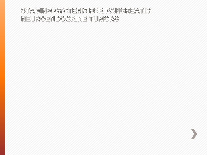 STAGING SYSTEMS FOR PANCREATIC NEUROENDOCRINE TUMORS 
