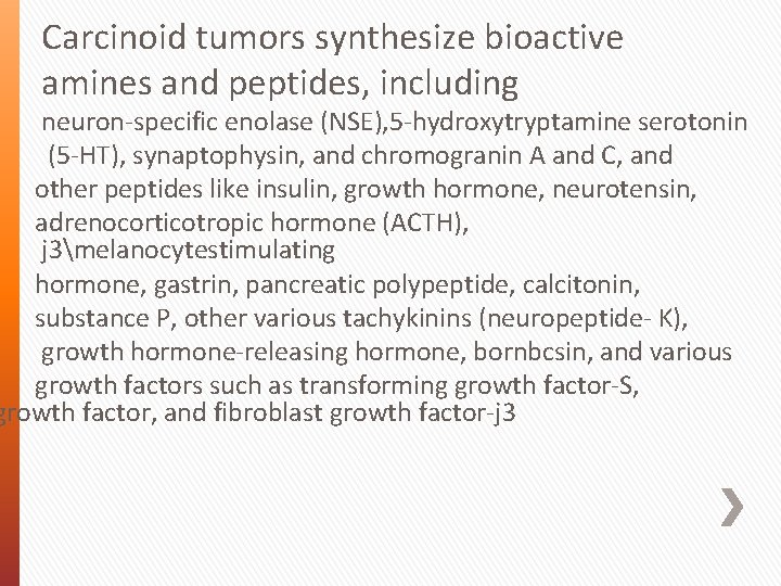 Carcinoid tumors synthesize bioactive amines and peptides, including neuron-specific enolase (NSE), 5 -hydroxytryptamine serotonin