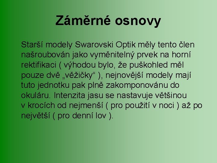 Záměrné osnovy Starší modely Swarovski Optik měly tento člen našroubován jako vyměnitelný prvek na