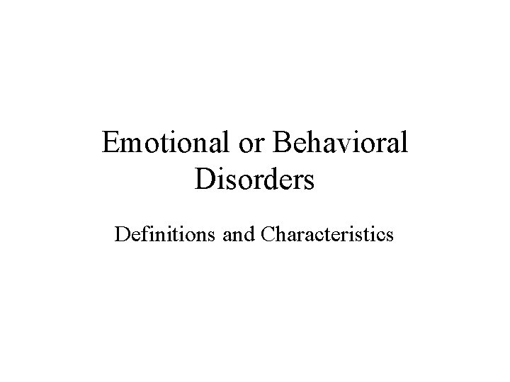 Emotional or Behavioral Disorders Definitions and Characteristics 