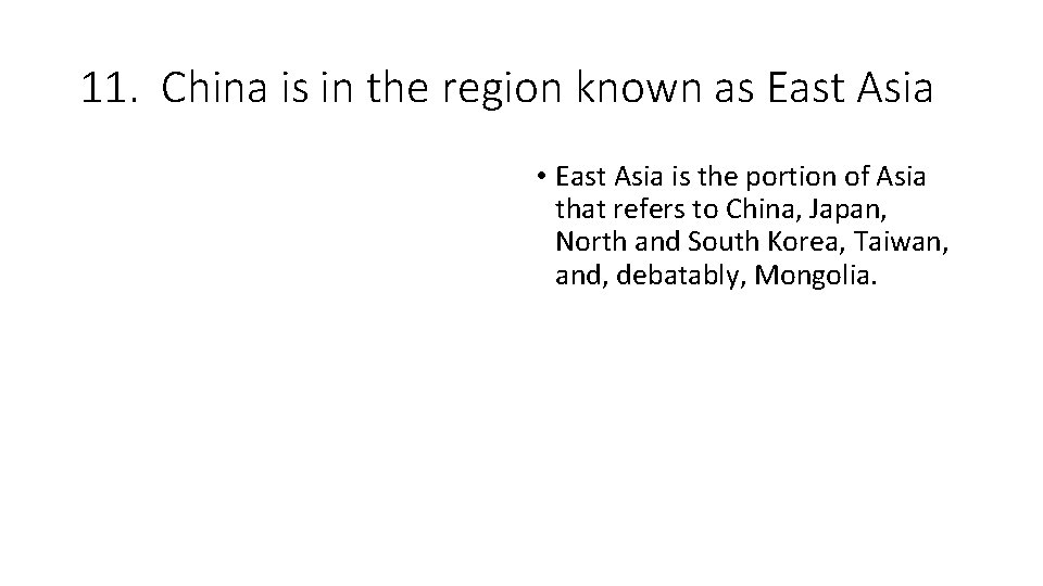 11. China is in the region known as East Asia • East Asia is