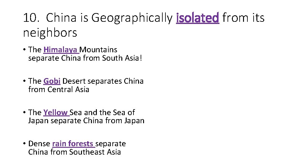 10. China is Geographically isolated from its neighbors • The Himalaya Mountains separate China