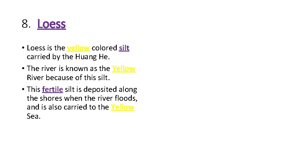 8. Loess • Loess is the yellow colored silt carried by the Huang He.