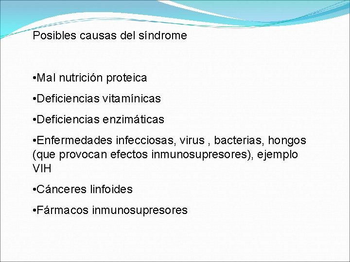 Posibles causas del síndrome • Mal nutrición proteica • Deficiencias vitamínicas • Deficiencias enzimáticas