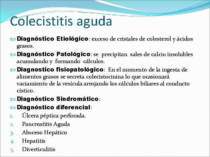 Colecistitis aguda Diagnóstico Etiológico: exceso de cristales de colesterol y ácidos grasos. Diagnóstico Patológico: