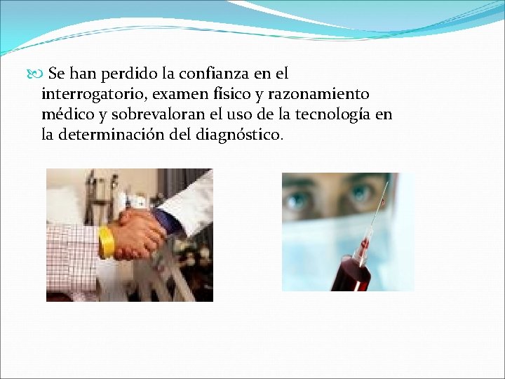  Se han perdido la confianza en el interrogatorio, examen físico y razonamiento médico