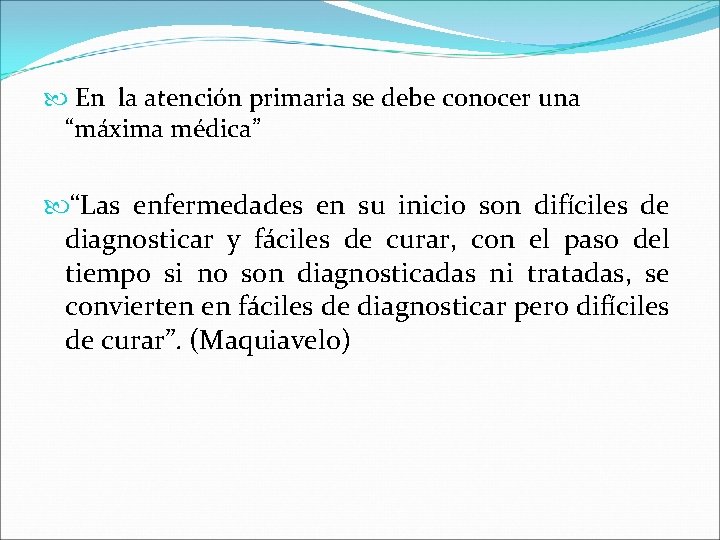  En la atención primaria se debe conocer una “máxima médica” “Las enfermedades en