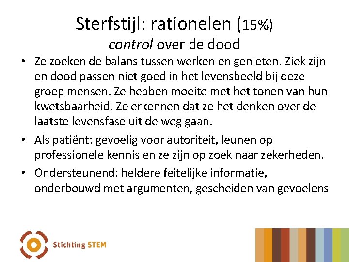 Sterfstijl: rationelen (15%) control over de dood • Ze zoeken de balans tussen werken