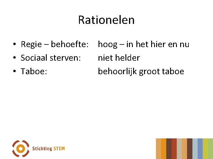 Rationelen • Regie – behoefte: hoog – in het hier en nu • Sociaal