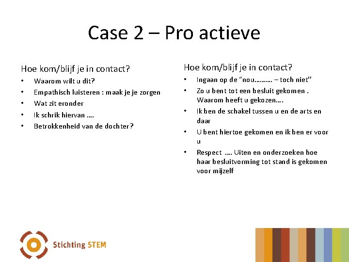 Case 2 – Pro actieve Hoe kom/blijf je in contact? • • • Waarom