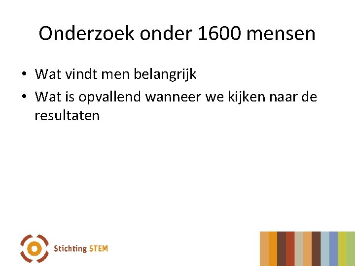 Onderzoek onder 1600 mensen • Wat vindt men belangrijk • Wat is opvallend wanneer