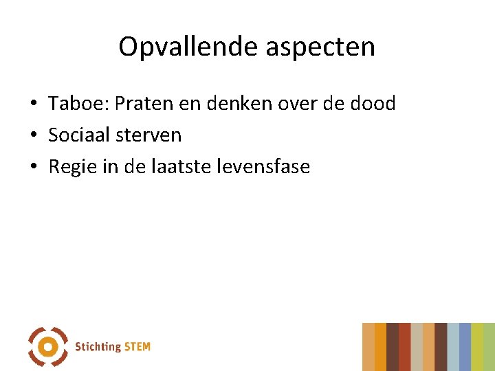 Opvallende aspecten • Taboe: Praten en denken over de dood • Sociaal sterven •