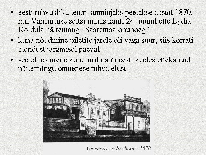  • eesti rahvusliku teatri sünniajaks peetakse aastat 1870, mil Vanemuise seltsi majas kanti