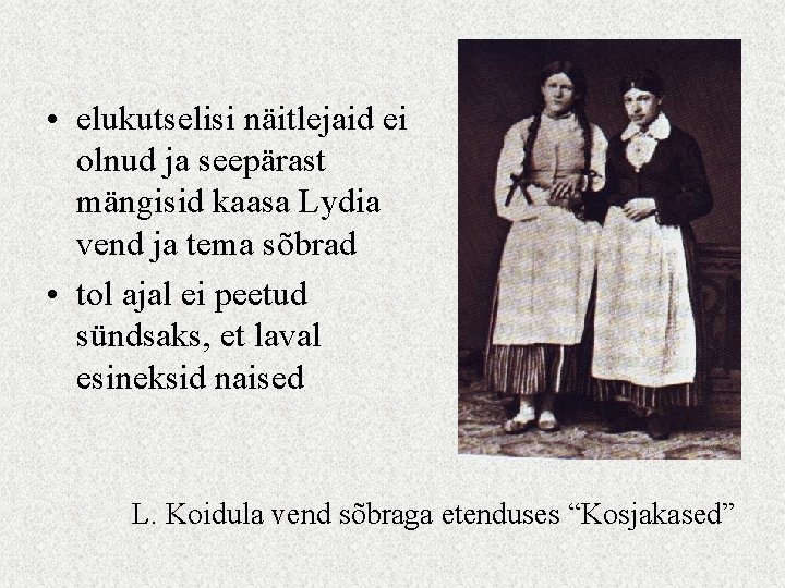  • elukutselisi näitlejaid ei olnud ja seepärast mängisid kaasa Lydia vend ja tema